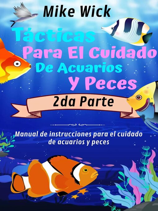 Title details for Tácticas Para El Cuidado De Acuarios Y Peces  2da Parte by Mike Wick - Available